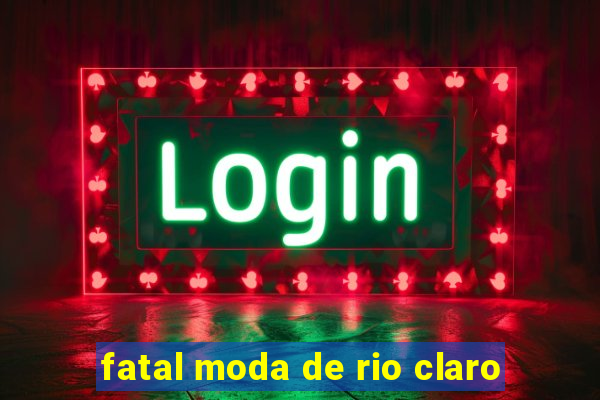 fatal moda de rio claro